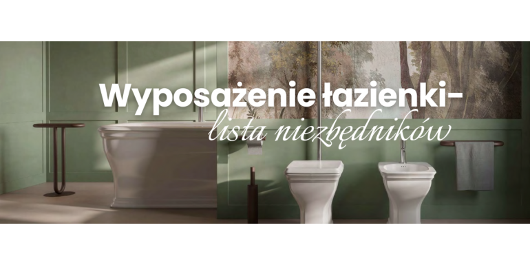 Kompleksowe wyposażenie łazienki: lista niezbędników