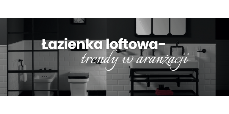 Trendy w aranżacji łazienek loftowych – przegląd najnowszych inspiracji