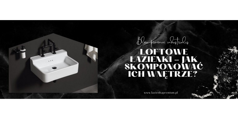 Loftowe łazienki - jak skomponować takie wnętrze?