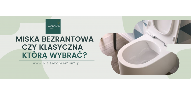 Miska bezrantowa czy klasyczna -  którą wybrać?