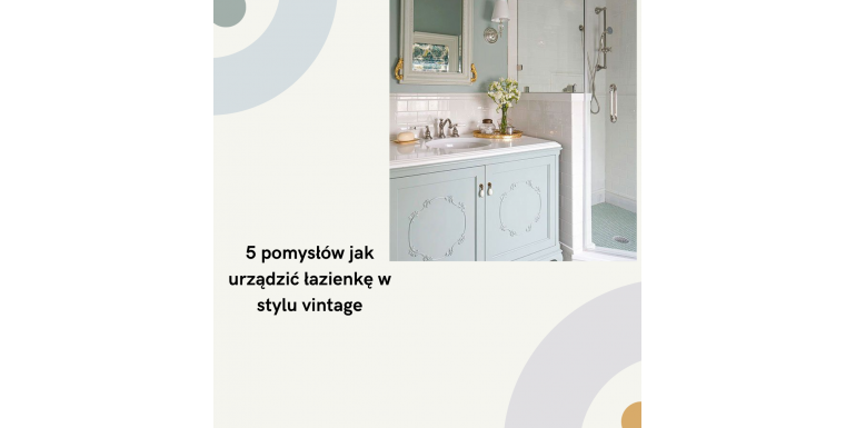5 pomysłów jak urządzić łazienkę w stylu vintage