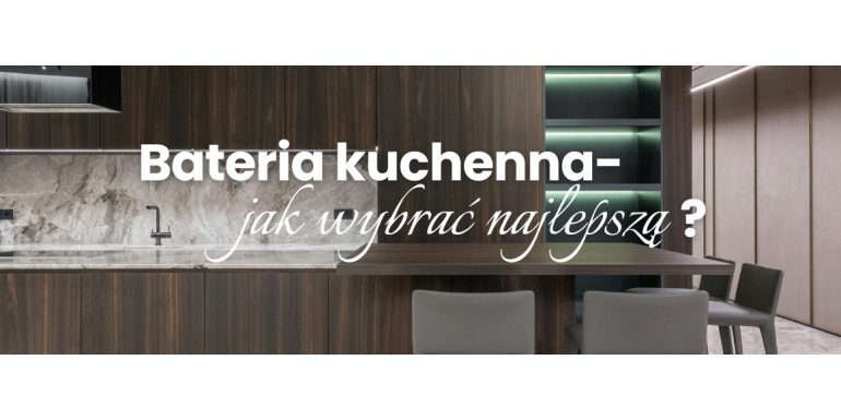 Jak wybrać idealną baterię kuchenną? Przewodnik po funkcjach i stylach