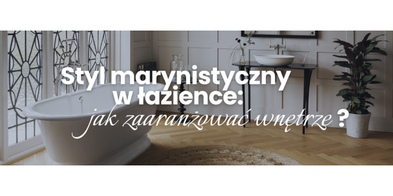 Styl marynistyczny we wnętrzach - jak urządzić łazienkę w nadmorskim klimacie?
